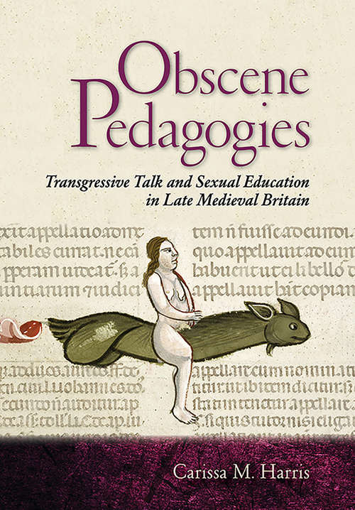 Book cover of Obscene Pedagogies: Transgressive Talk and Sexual Education in Late Medieval Britain