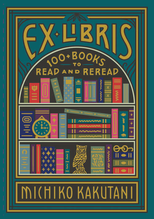 Book cover of Ex Libris: 100 Books For Everyone's Bookshelf