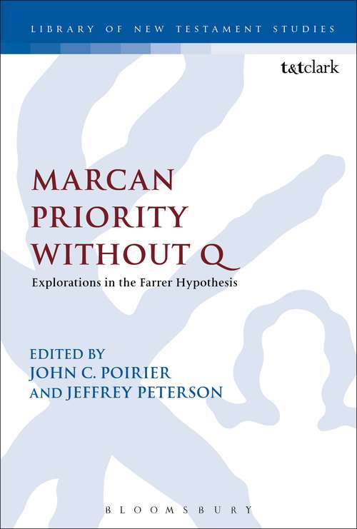 Book cover of Marcan Priority Without Q: Explorations in the Farrer Hypothesis (The Library of New Testament Studies #455)