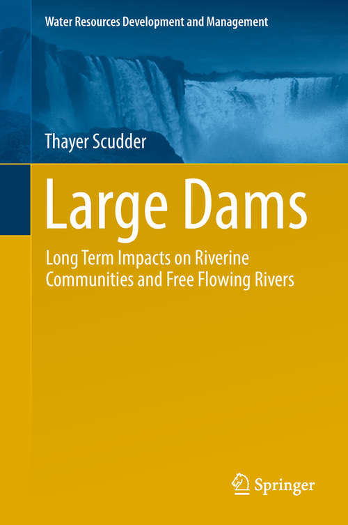 Book cover of Large Dams: Long Term Impacts on Riverine Communities and Free Flowing Rivers (1st ed. 2019) (Water Resources Development and Management)
