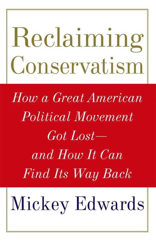 Book cover of Reclaiming Conservatism: How a Great American Political Movement Got Lost--And How It Can Find Its Way Back