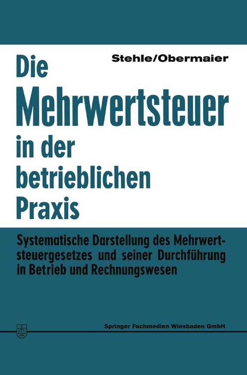 Book cover of Die Mehrwertsteuer in der betrieblichen Praxis: Systematische Darstellung des Mehrwertsteuergesetzes und seiner Durchführung in Betrieb und Rechnungswesen (1)