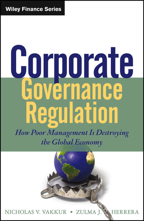 Book cover of Corporate Governance Regulation: How Poor Management Is Destroying the Global Economy (Wiley Finance)