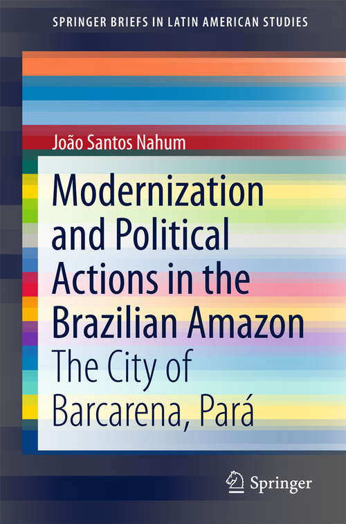 Book cover of Modernization and Political Actions in the Brazilian Amazon: The City of Barcarena, Pará (SpringerBriefs in Latin American Studies)