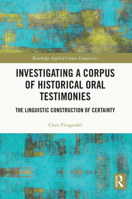 Book cover of Investigating a Corpus of Historical Oral Testimonies: The Linguistic Construction of Certainty (Routledge Applied Corpus Linguistics)