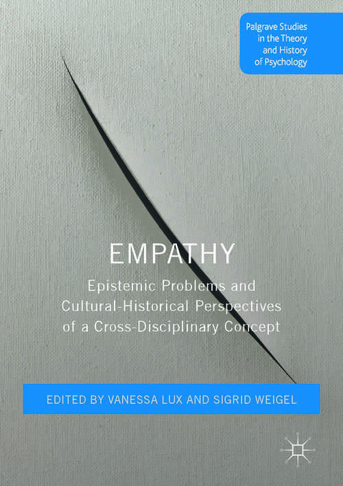 Book cover of Empathy: Epistemic Problems and Cultural-Historical Perspectives of a Cross-Disciplinary Concept (1st ed. 2017) (Palgrave Studies in the Theory and History of Psychology)