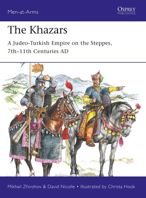 Book cover of The Khazars: A Judeo-Turkish Empire on the Steppes, 7th–11th Centuries AD (Men-at-Arms #522)