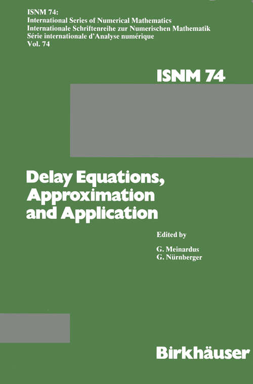 Book cover of Delay Equations, Approximation and Application: International Symposium at the University of Mannheim, October 8–11, 1984 (1985) (International Series of Numerical Mathematics #74)