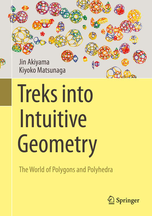 Book cover of Treks into Intuitive Geometry: The World of Polygons and Polyhedra (1st ed. 2015)