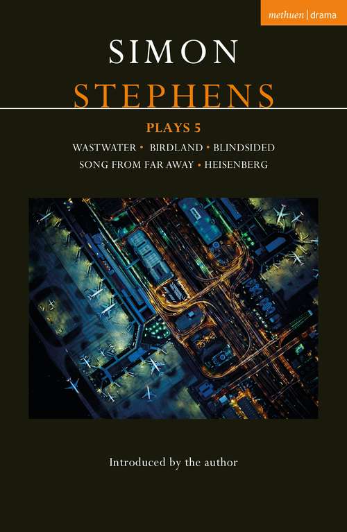 Book cover of Simon Stephens Plays 5: Wastwater; Birdland; Blindsided; Song From Far Away; Heisenberg (Contemporary Dramatists)