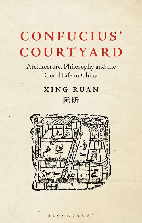 Book cover of Confucius’ Courtyard: Architecture, Philosophy And The Good Life In China