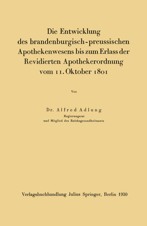 Book cover of Die Entwicklung des brandenburgisch-preussischen Apothekenwesens bis zum Erlass der Revidierten Apothekerordnung vom 11. Oktober 1801 (1930)