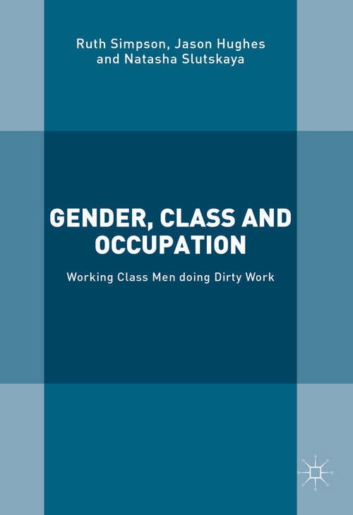 Book cover of Gender, Class and Occupation: Working Class Men doing Dirty Work (1st ed. 2016)