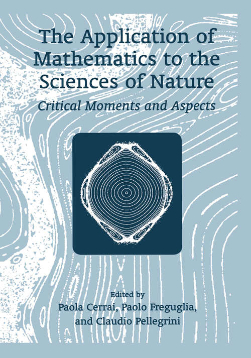 Book cover of The Application of Mathematics to the Sciences of Nature: Critical Moments and Aspects (2002)