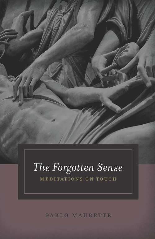 Book cover of The Forgotten Sense: Meditations on Touch