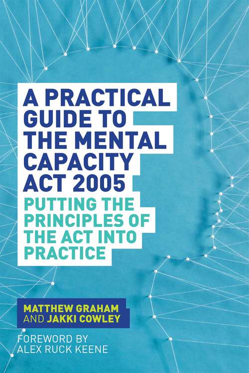 Book cover of A Practical Guide to the Mental Capacity Act 2005: Putting the Principles of the Act Into Practice