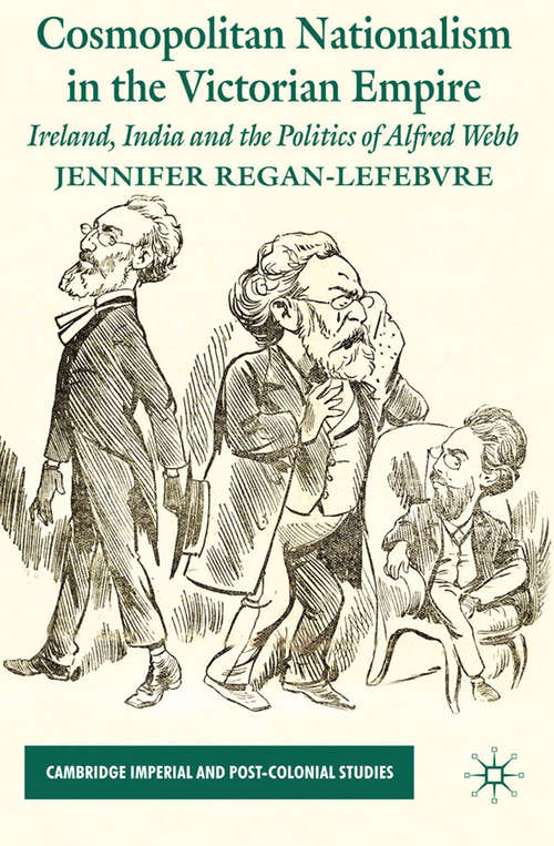 Book cover of Cosmopolitan Nationalism in the Victorian Empire: Ireland, India and the Politics of Alfred Webb (2009) (Cambridge Imperial and Post-Colonial Studies)