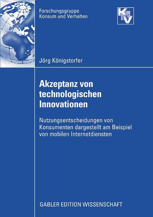 Book cover of Akzeptanz von technologischen Innovationen: Nutzungsentscheidungen von Konsumenten dargestellt am Beispiel von mobilen Internetdiensten (2008) (Forschungsgruppe Konsum und Verhalten)