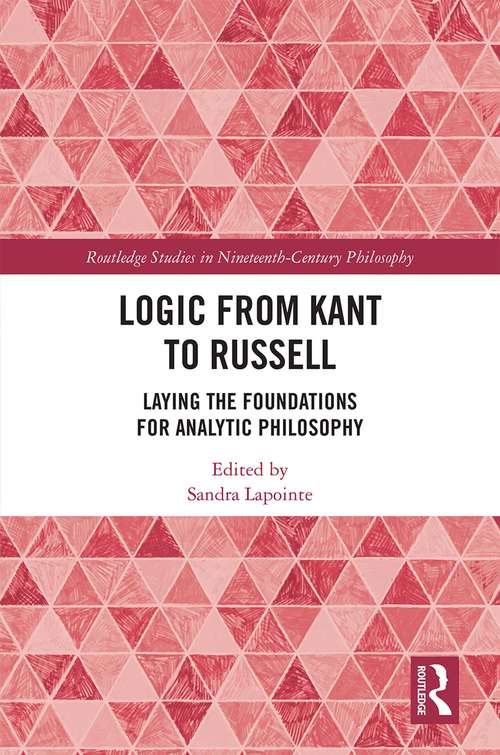 Book cover of Logic from Kant to Russell: Laying the Foundations for Analytic Philosophy (Routledge Studies in Nineteenth-Century Philosophy)