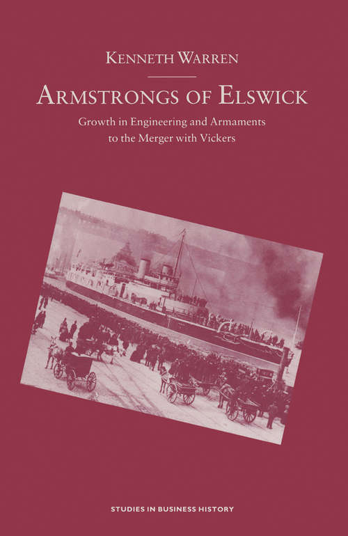 Book cover of Armstrongs of Elswick: Growth In Engineering And Armaments To The Merger With Vickers (1st ed. 1989) (Studies in Business History)