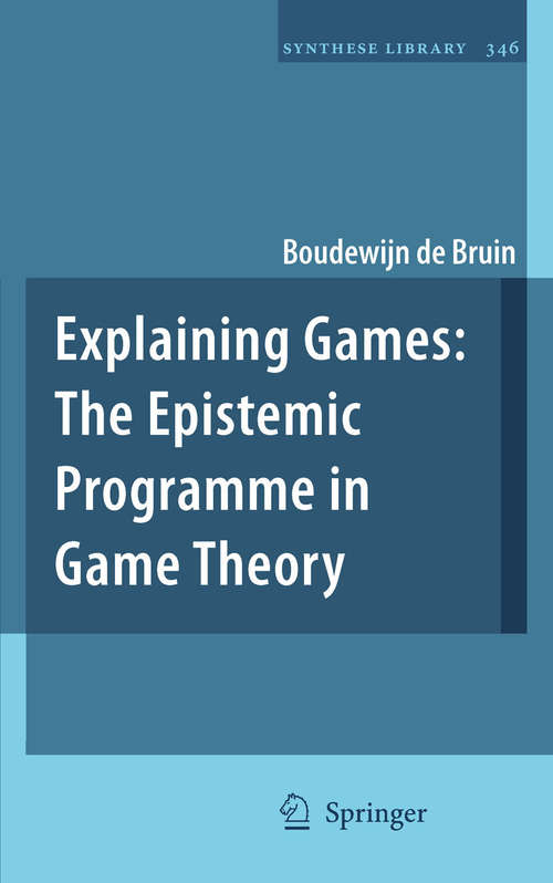 Book cover of Explaining Games: The Epistemic Programme in Game Theory (2010) (Synthese Library #346)