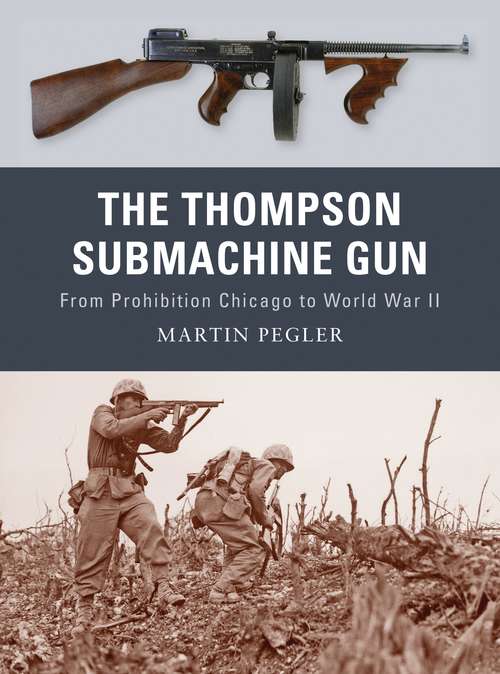 Book cover of The Thompson Submachine Gun: From Prohibition Chicago to World War II (Weapon)