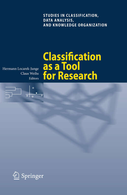 Book cover of Classification as a Tool for Research: Proceedings of the 11th IFCS Biennial Conference and 33rd Annual Conference of the Gesellschaft für Klassifikation e.V., Dresden, March 13-18, 2009 (2010) (Studies in Classification, Data Analysis, and Knowledge Organization)
