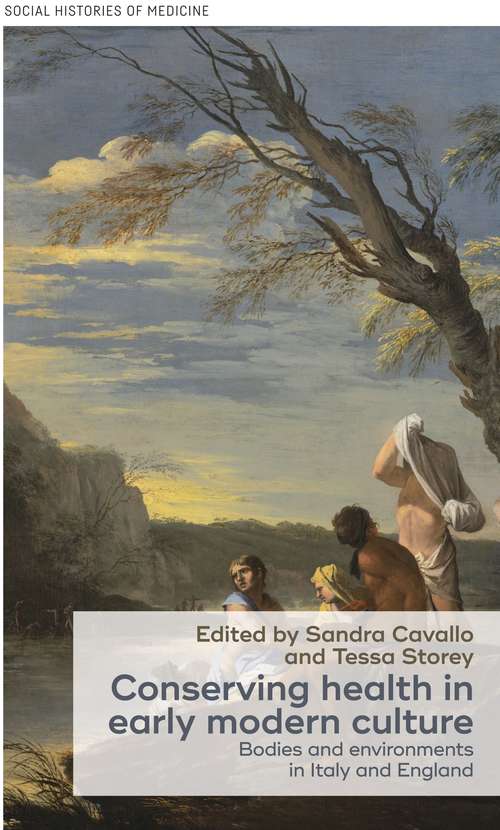 Book cover of Conserving health in early modern culture: Bodies and environments in Italy and England (Social Histories Of Medicine Ser.)