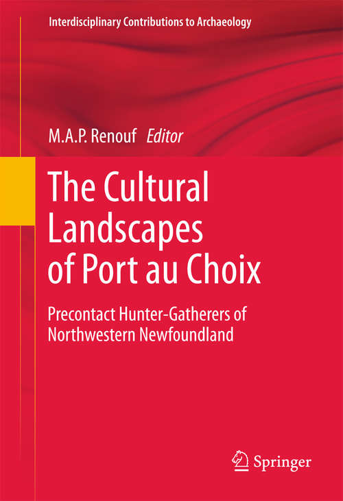 Book cover of The Cultural Landscapes of Port au Choix: Precontact Hunter-Gatherers of Northwestern Newfoundland (2011) (Interdisciplinary Contributions to Archaeology)