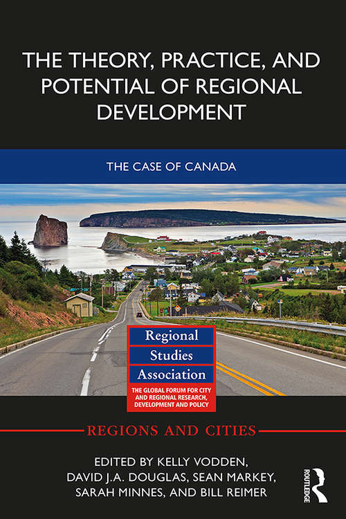 Book cover of The Theory, Practice and Potential of Regional Development: The Case of Canada (Regions and Cities)