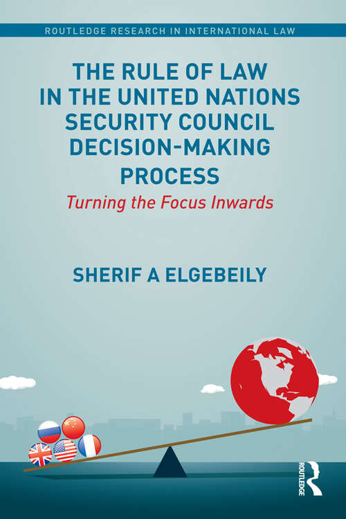 Book cover of The Rule of Law in the United Nations Security Council Decision-Making Process: Turning the Focus Inwards (Routledge Research in International Law)