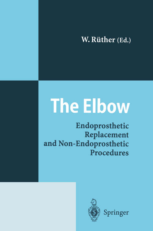 Book cover of The Elbow: Endoprosthetic Replacement and Non-Endoprosthetic Procedures (1996)