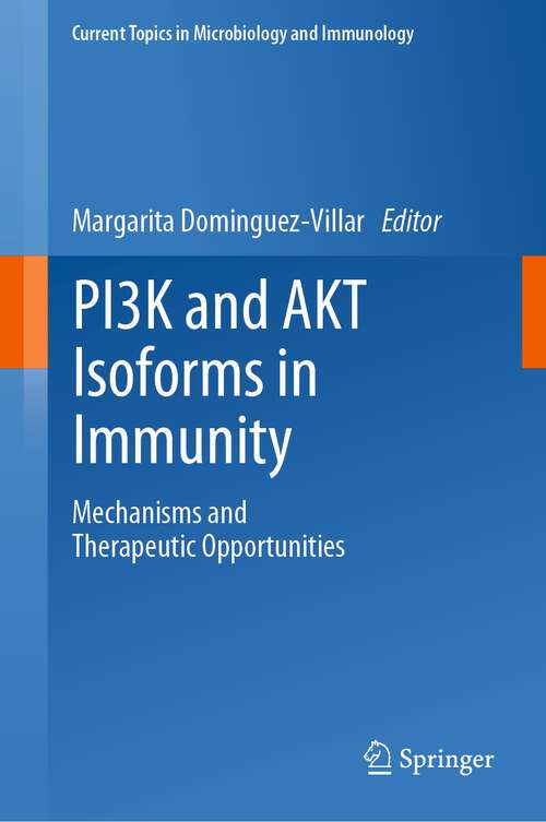 Book cover of PI3K and AKT Isoforms in Immunity: Mechanisms and Therapeutic Opportunities (1st ed. 2022) (Current Topics in Microbiology and Immunology #436)