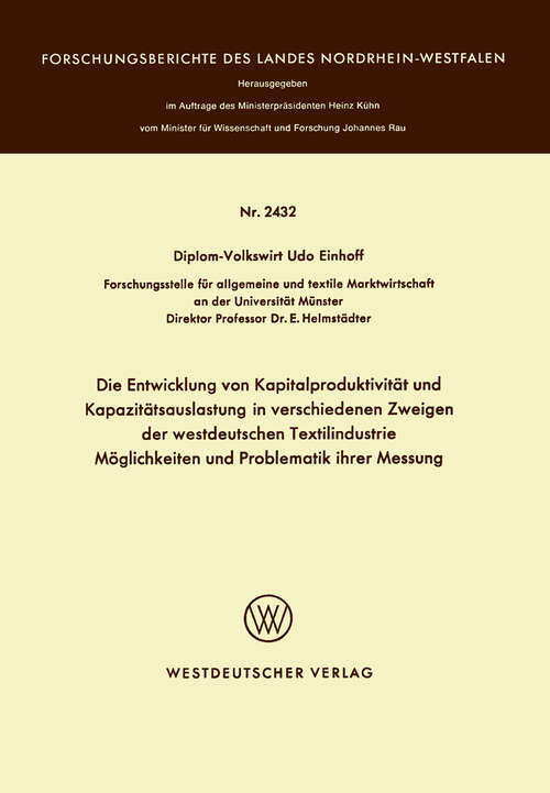 Book cover of Die Entwicklung von Kapitalproduktivität und Kapazitätsauslastung in verschiedenen Zweigen der westdeutschen Textilindustrie Möglichkeiten und Problematik ihrer Messung (1974) (Forschungsberichte des Landes Nordrhein-Westfalen #2432)