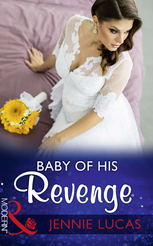 Book cover of Baby Of His Revenge: The Return Of The Di Sione Wife / Baby Of His Revenge / The Spaniard's Pregnant Bride / A Cinderella For The Greek (ePub edition) (Wedlocked! #81)