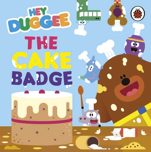 Book cover of Hey Duggee: The Cake Badge (Hey Duggee)