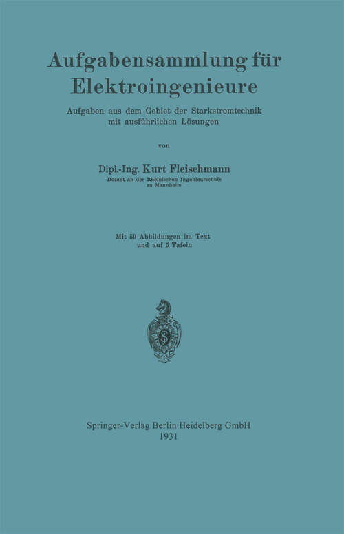 Book cover of Aufgabensammlung für Elektroingenieure: Aufgaben aus dem Gebiet der Starkstromtechnik mit ausführlichen Lösungen (1931)