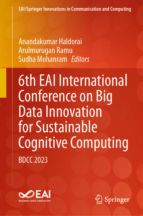 Book cover of 6th EAI International Conference on Big Data Innovation for Sustainable Cognitive Computing: BDCC 2023 (2024) (EAI/Springer Innovations in Communication and Computing)