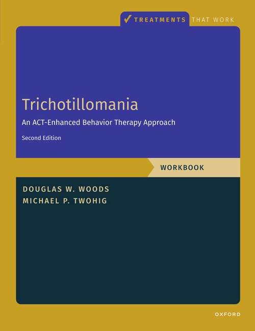 Book cover of Trichotillomania: An ACT-Enhanced Behavior Therapy Approach, Workbook - Second Edition (TREATMENTS THAT WORK)