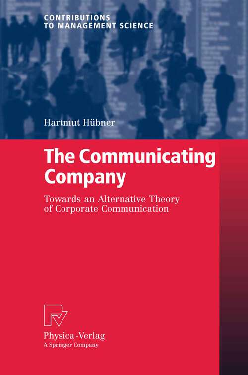 Book cover of The Communicating Company: Towards an Alternative Theory of Corporate Communication (2007) (Contributions to Management Science)