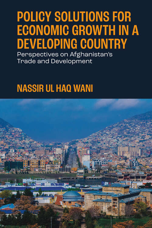 Book cover of Policy Solutions for Economic Growth in a Developing Country: Perspectives on Afghanistan’s Trade and Development