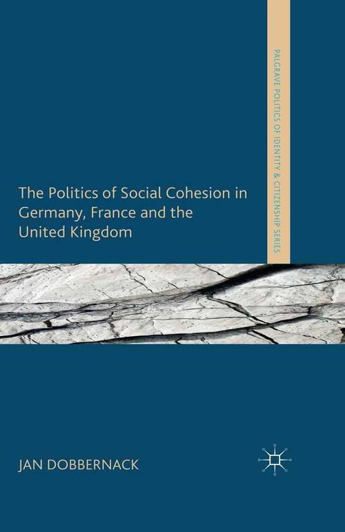 Book cover of The Politics of Social Cohesion in Germany, France and the United Kingdom (2014) (Palgrave Politics of Identity and Citizenship Series)