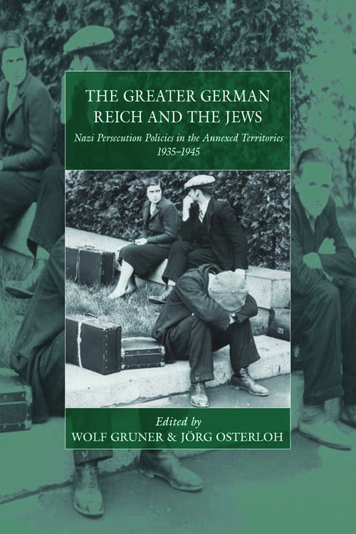 Book cover of The Greater German Reich and the Jews: Nazi Persecution Policies in the Annexed Territories 1935-1945 (War and Genocide #20)