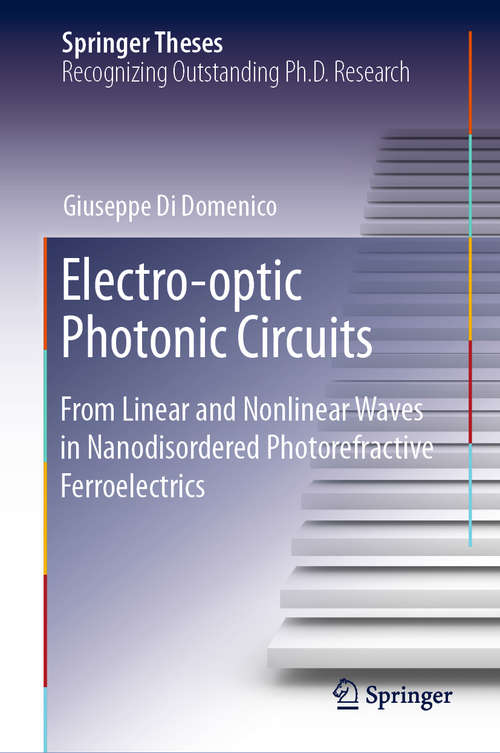 Book cover of Electro-optic Photonic Circuits: From Linear and Nonlinear Waves in Nanodisordered Photorefractive Ferroelectrics (1st ed. 2019) (Springer Theses)