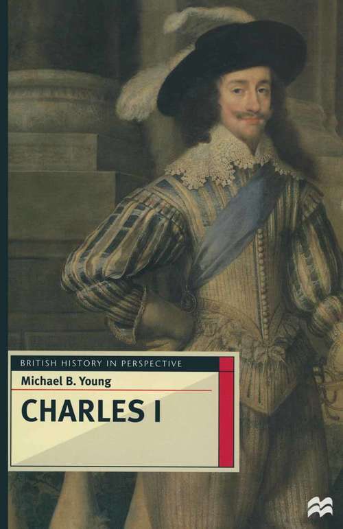 Book cover of Charles I (1st ed. 1997) (British History in Perspective)