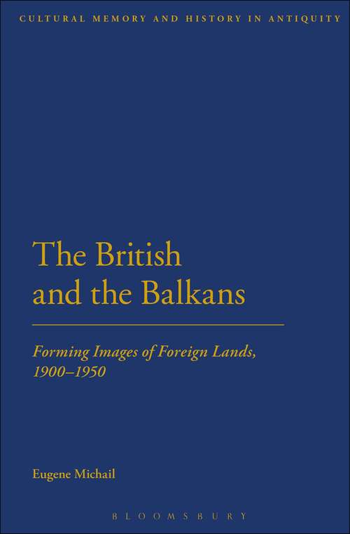 Book cover of The British and the Balkans: Forming Images of Foreign Lands, 1900-1950