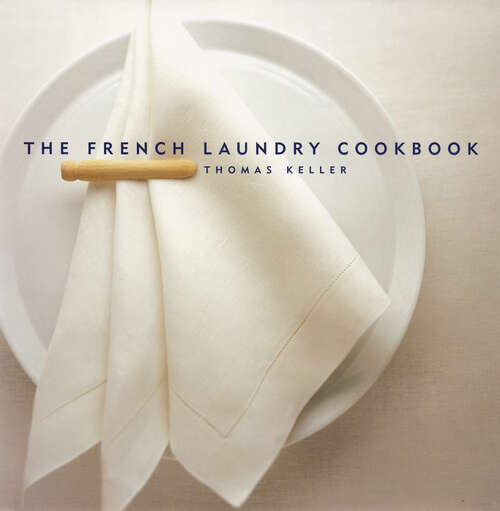 Book cover of The French Laundry Cookbook: The French Laundry Cookbook And Bouchon (2) (The Thomas Keller Library)