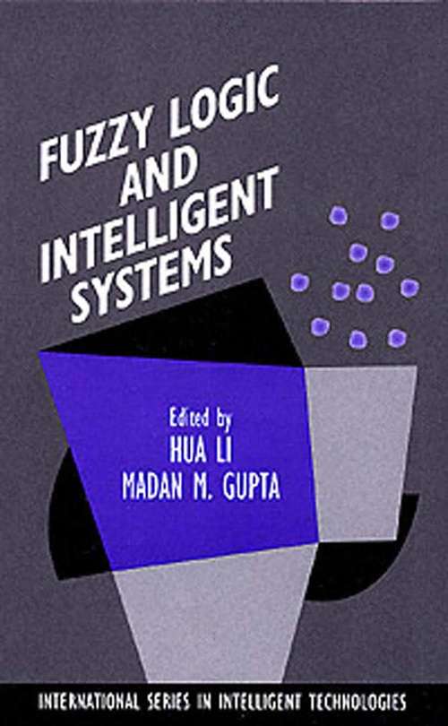 Book cover of Fuzzy Logic and Intelligent Systems (1995) (International Series in Intelligent Technologies #3)