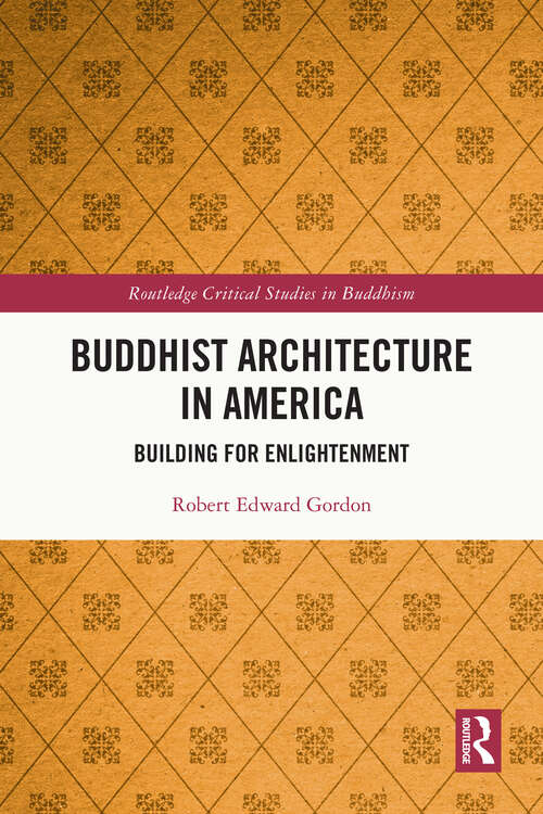 Book cover of Buddhist Architecture in America: Building for Enlightenment (Routledge Critical Studies in Buddhism)