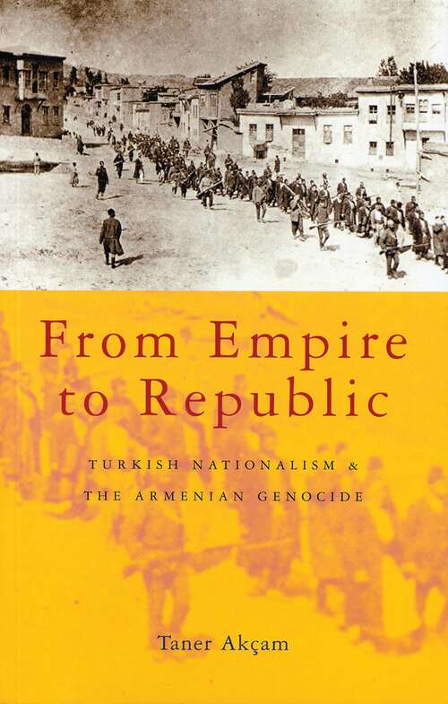 Book cover of From Empire to Republic: Turkish Nationalism and the Armenian Genocide
